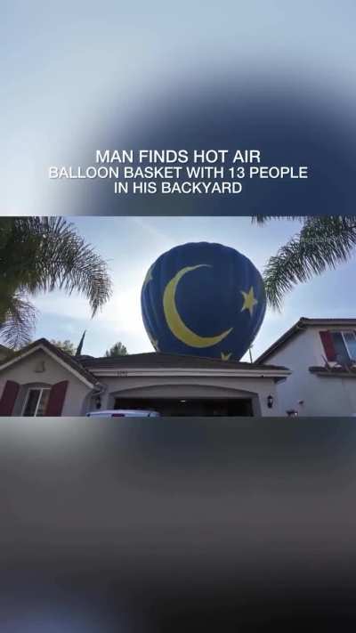 Honey there’s a hot air balloon with 13 people in the backyard