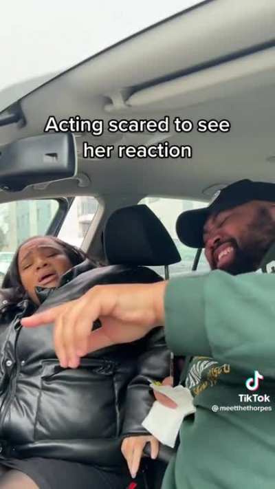 "Acting scared to see her reaction." It's the screeching cackle that always gets me.