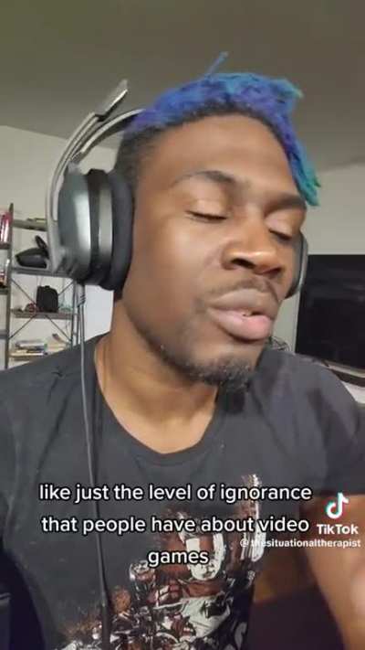 " Im an adult , video games are for children " smh