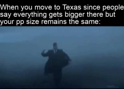 "Everything gets bigger in Texas " .
