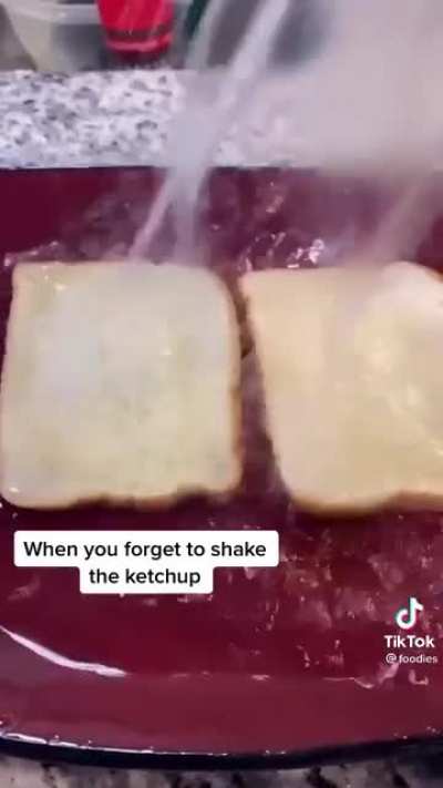When you forget to shake the ketchup ?