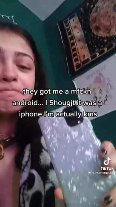 having a mental breakdown because you got a Samsung instead of an iPhone