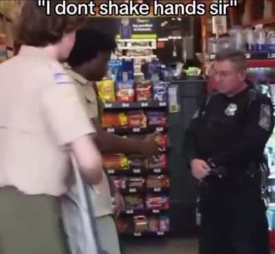 “I don’t shake hands.” “Ok, no wor… yo, wait a min!”