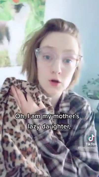 ? I am my mother's lazy daughter ?