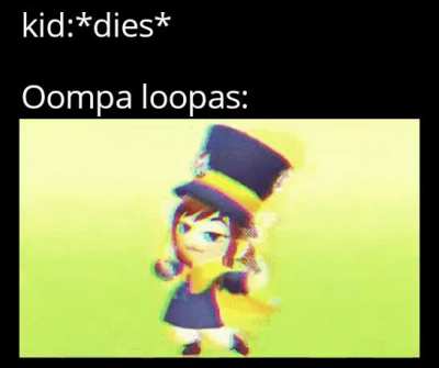 hahaa Oompa LoOmpas go brr