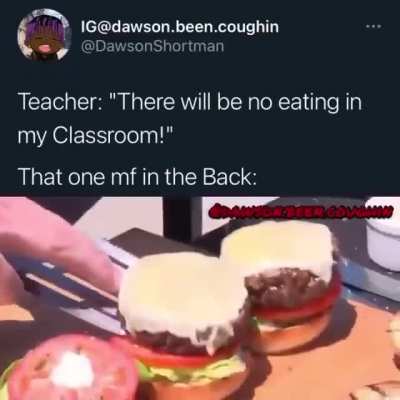 Hated teachers who would say "Did you bring enough for the whole class?"