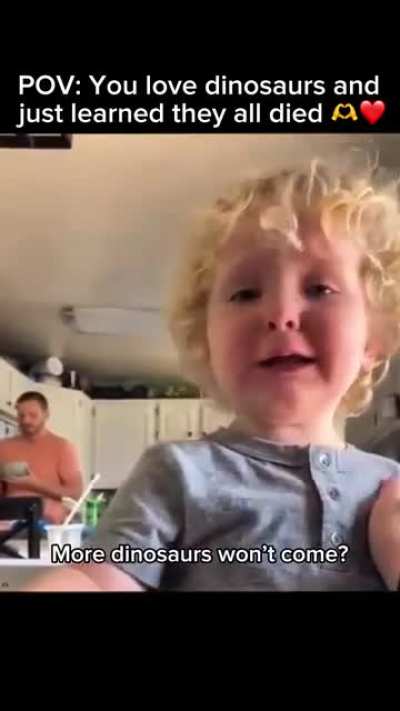 Kid is traumatized when he learns dinosaurs are extinct