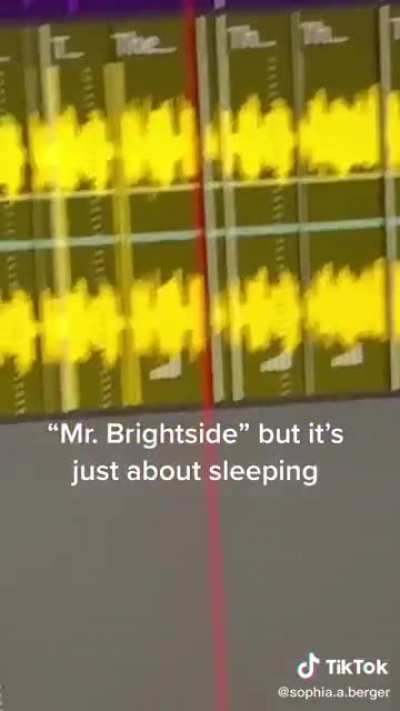 Mr. Brightside but it’s just about sleeping