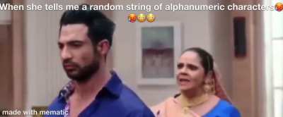 When she tells me a random string of alphanumeric characters????