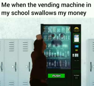 Give back me money you vile machine