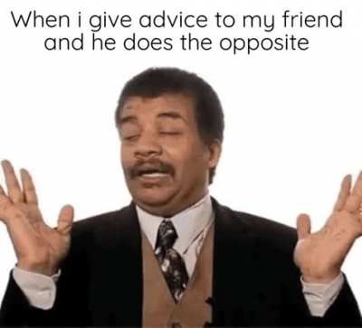 Why you even ask me then?