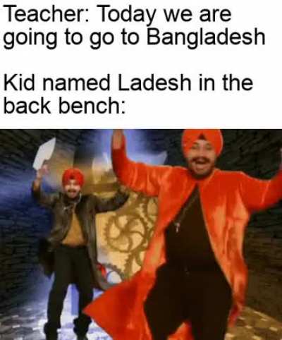 I have a friend named Ladesh, He must be really happy now...