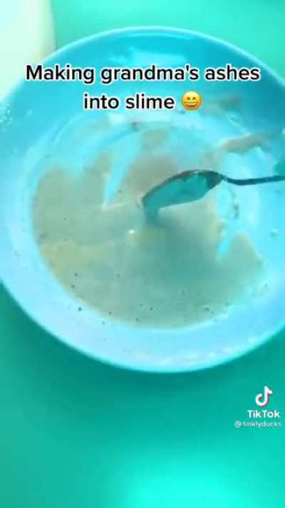 turning grandma's ashes into slime and posting it on the internet