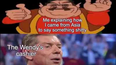 "sir this is a wendy's" "yea no shit"