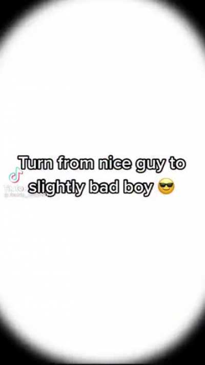 Turning into a slightly bad boy