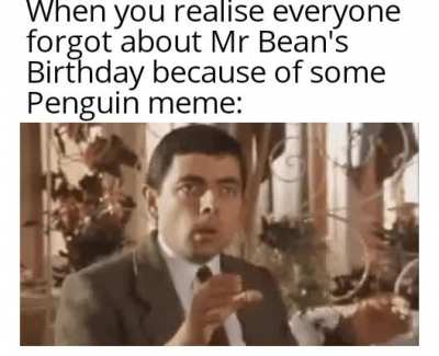 How the fuck did we forget about Mr Bean ya dumb idiots