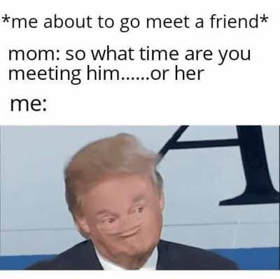 Finally, they think i have female friends