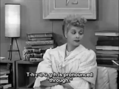 Ricky gets a refresher course in the grammer of the English language from Lucy, but is completely frustrated by the difficulties in pronounciations. From a 1952 episode of "I Love Lucy".
