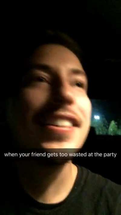 When you're friend gets too wasted at the party