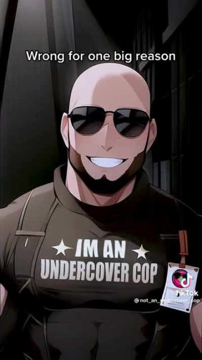 He’s an undercover cop!