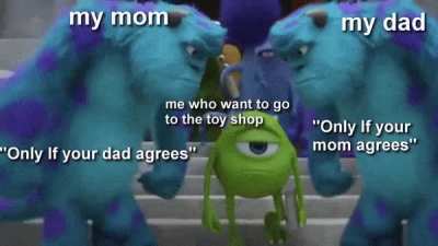"only if your dad agrees", "only if your mom agrees"