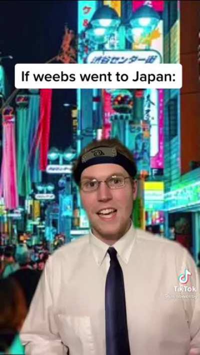If a weeb visited Japan (Satire)