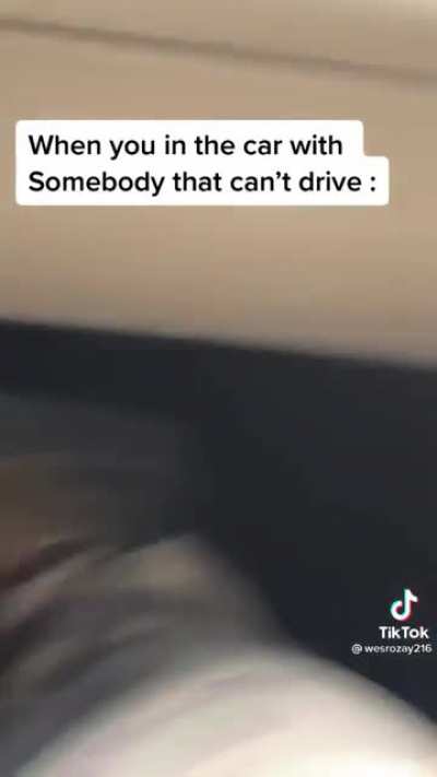 In a car with someone that can’t drive