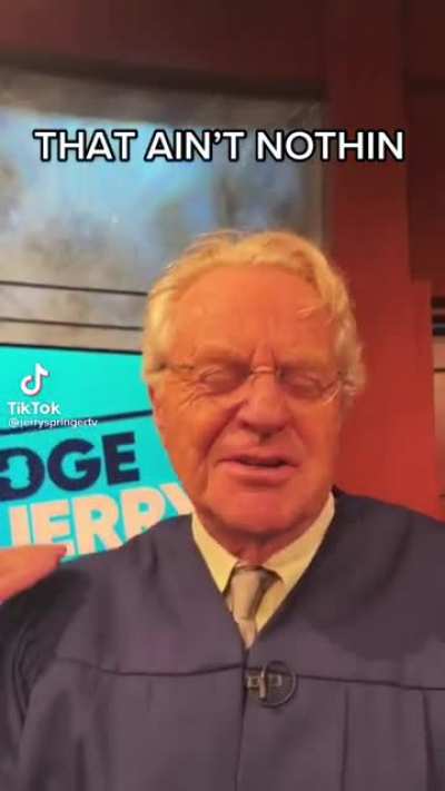 Jerry Springer knows what’s up