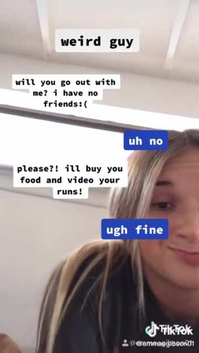 “Look at how great of a person I am. My now boyfriend was a weirdo outcast that I was humble enough to go on a date with. Then I publicly called him a weirdo for clout”