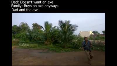 Man, he loves that axe