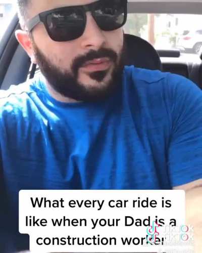 What Every Car Ride Is Like When Your Dad Works In Construction