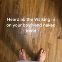 Walking in on the boyfriend naked ?