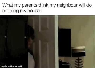 They don’t even enter my room for gods sake
