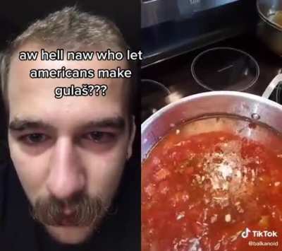When you cook Goulash that even Italians hate you for.