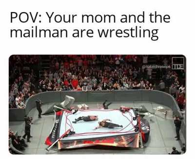 If your mom was in Wwe
