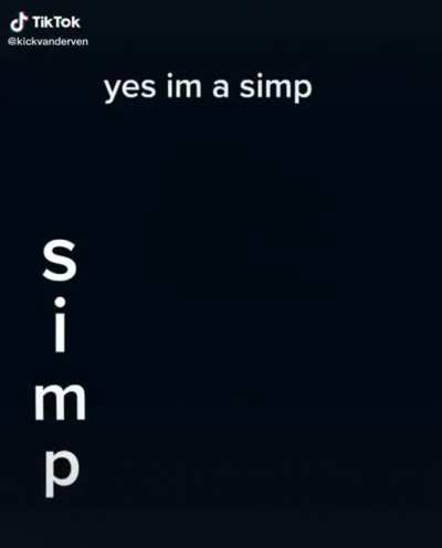 Yea i'm a SIMP ??????????