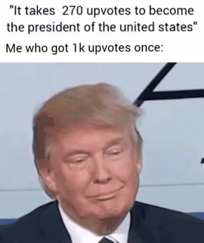 Well clearly I should be eligible to be the president