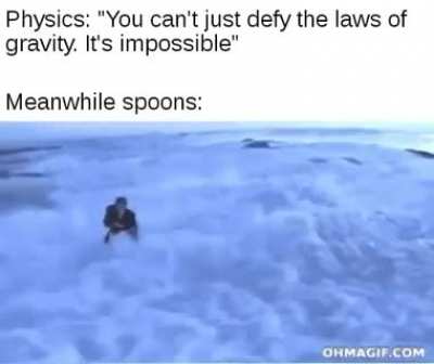 Spoons don't care about gravity