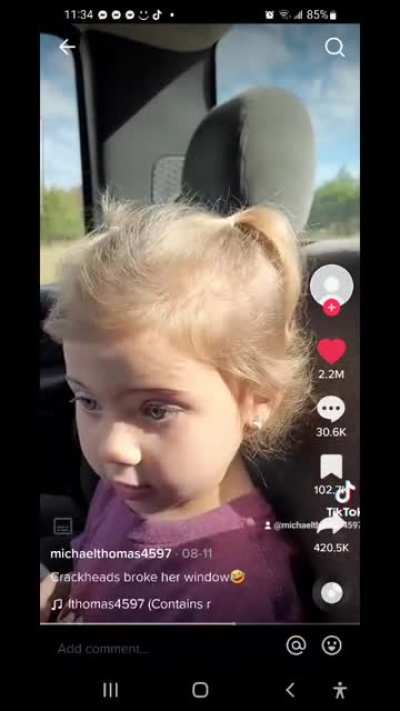 A quackhead broke her window?