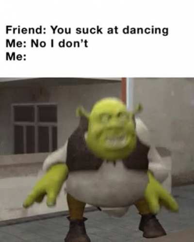 I can dance good