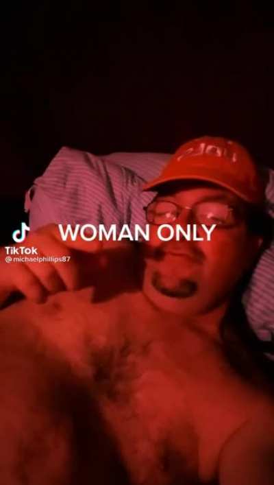 Wishing I was woman right now ?