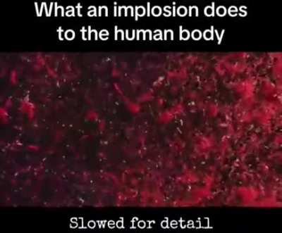 Slowed down video of what an implosion does to human body