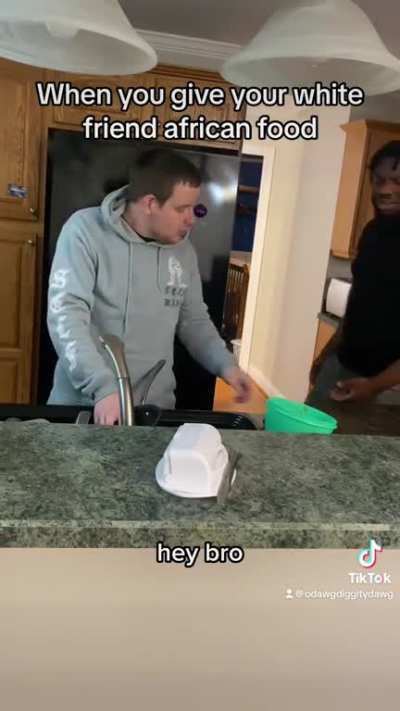When you give your white friend african food?