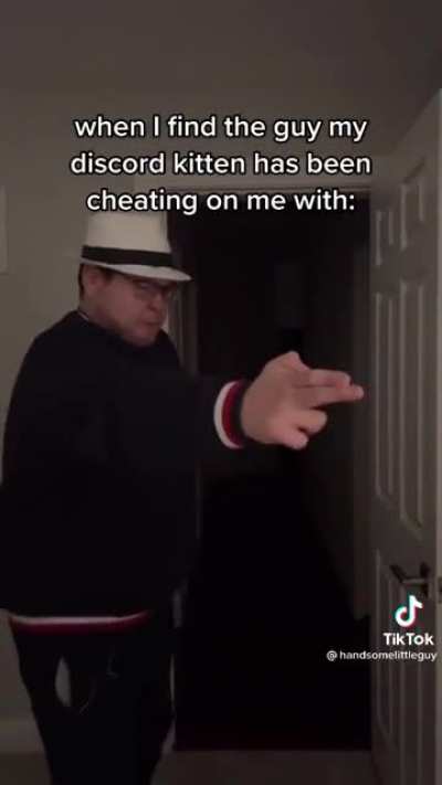Why you cheated on me Kitten