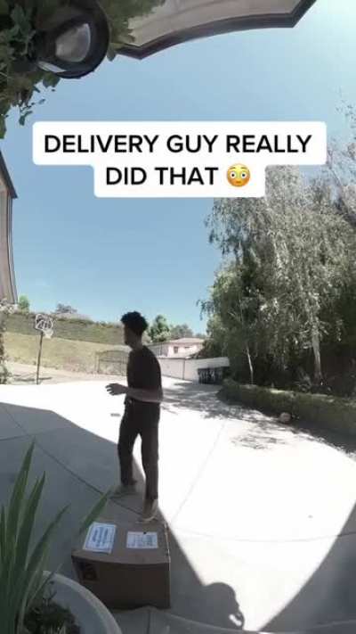 That delivery guy did that