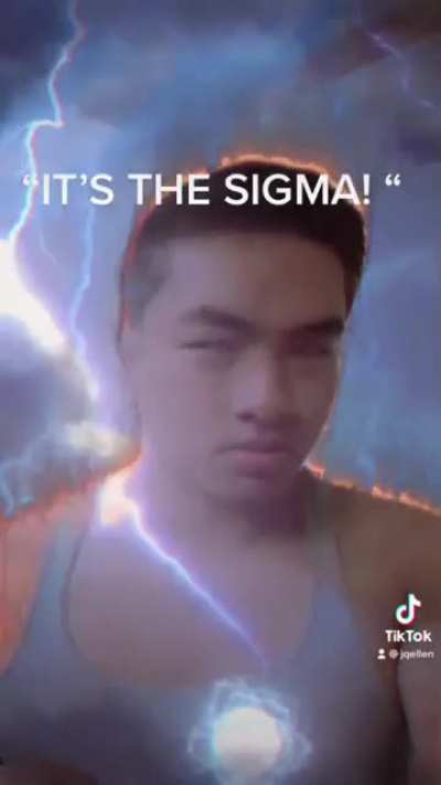 “ITS THE SIGMA!” ???