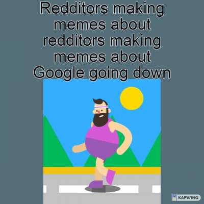 More memes about that than Google itself