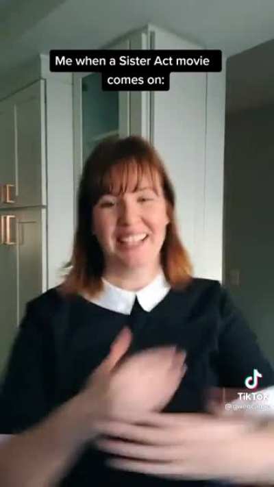 Every time Sister Act comes on....