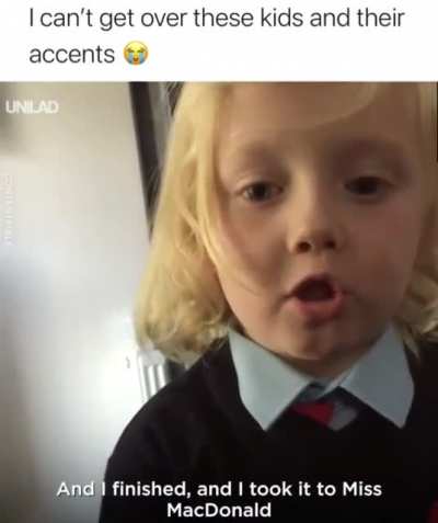 British kids thick accents. Gold dust.