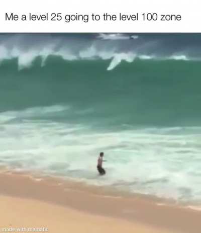 You telling me I have to level up all the way to a 100?